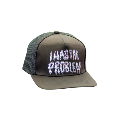 Trucker Hat "I was the problem"