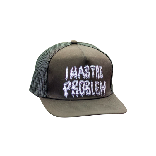 Trucker Hat "I was the problem"