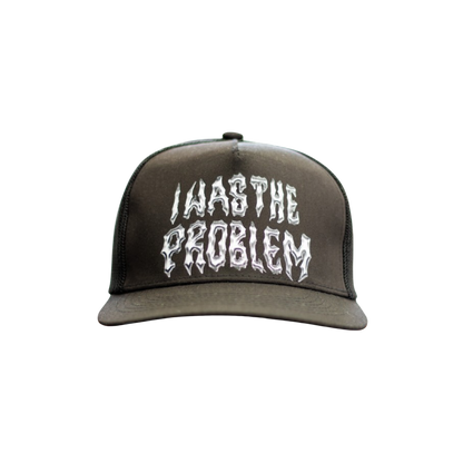 Trucker Hat "I was the problem"